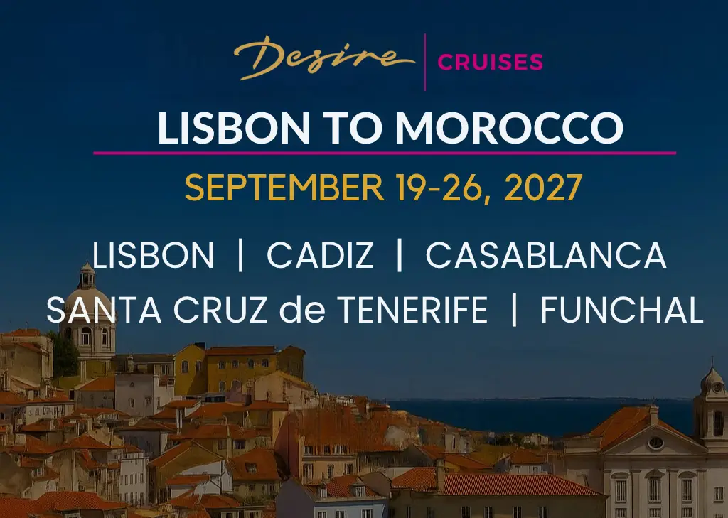 Desire Lisbon to Morocco Swinger Cruise visiting Lisbon, Cadiz, Casablanca, Santa Cruz de Tenerife, and Funchal September 2027