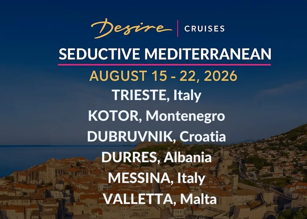Desire Cruise Seductive Mediterranean sailing August 15–22, 2026, visiting Trieste, Kotor, Dubrovnik, Durrës, and Crotone, an adults-only swinger cruise through Europe.
